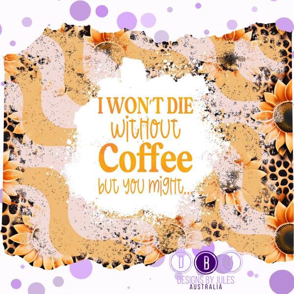 I won’t Die Without Coffee