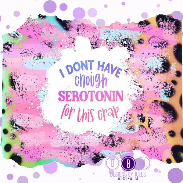 I don’t have enough Serotonin