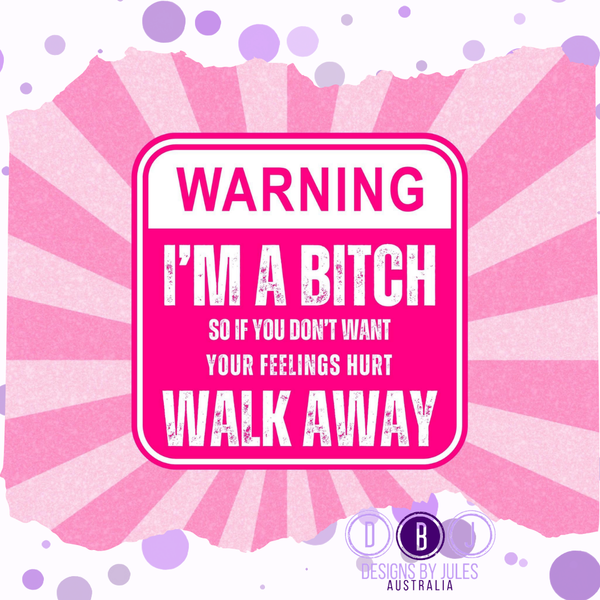 Warning I'm a Bitch